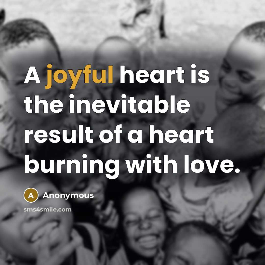 “A joyful heart is the inevitable result of a heart…” quote by Anonymous