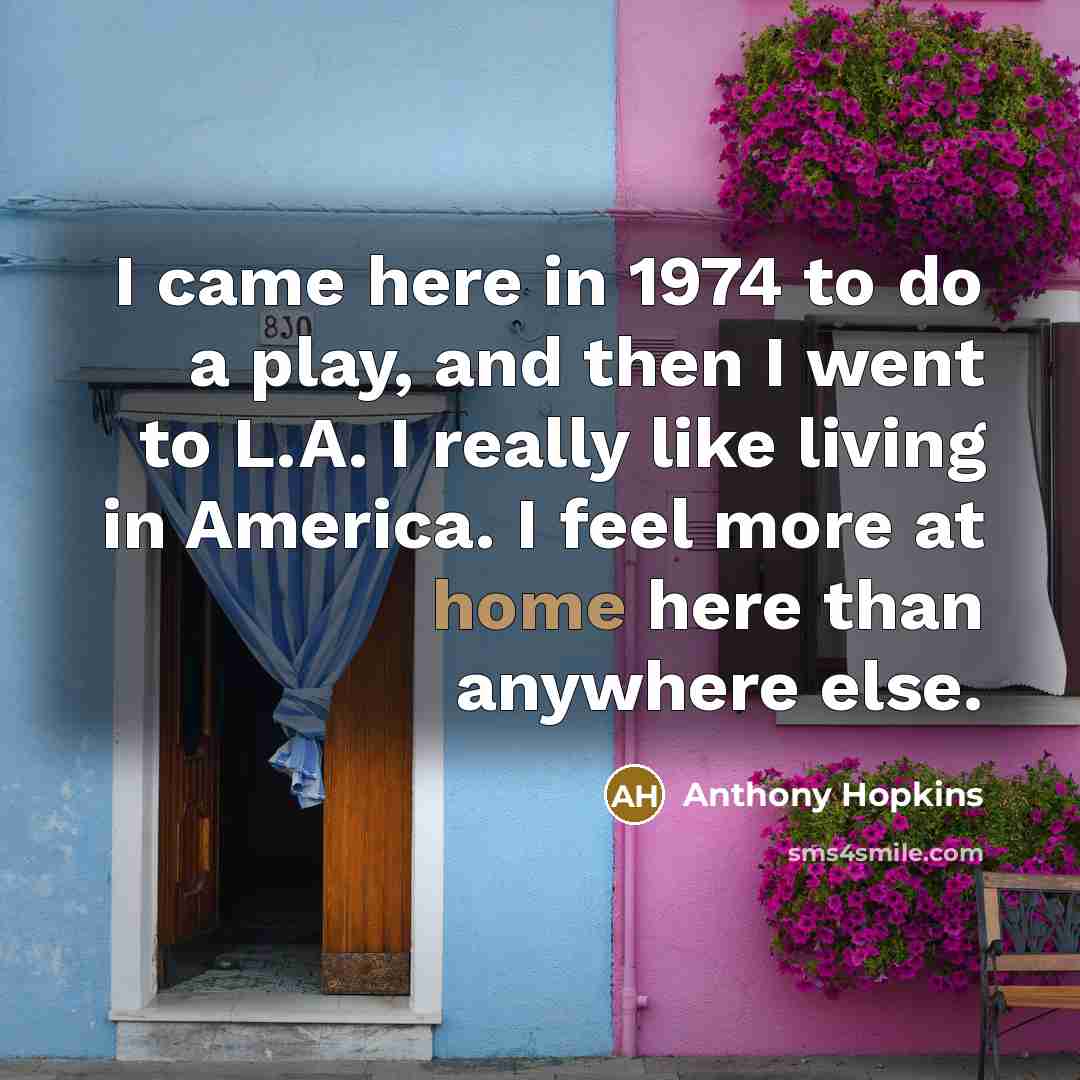 “I came here in 1974 to do a play, and…” quote by Anthony Hopkins
