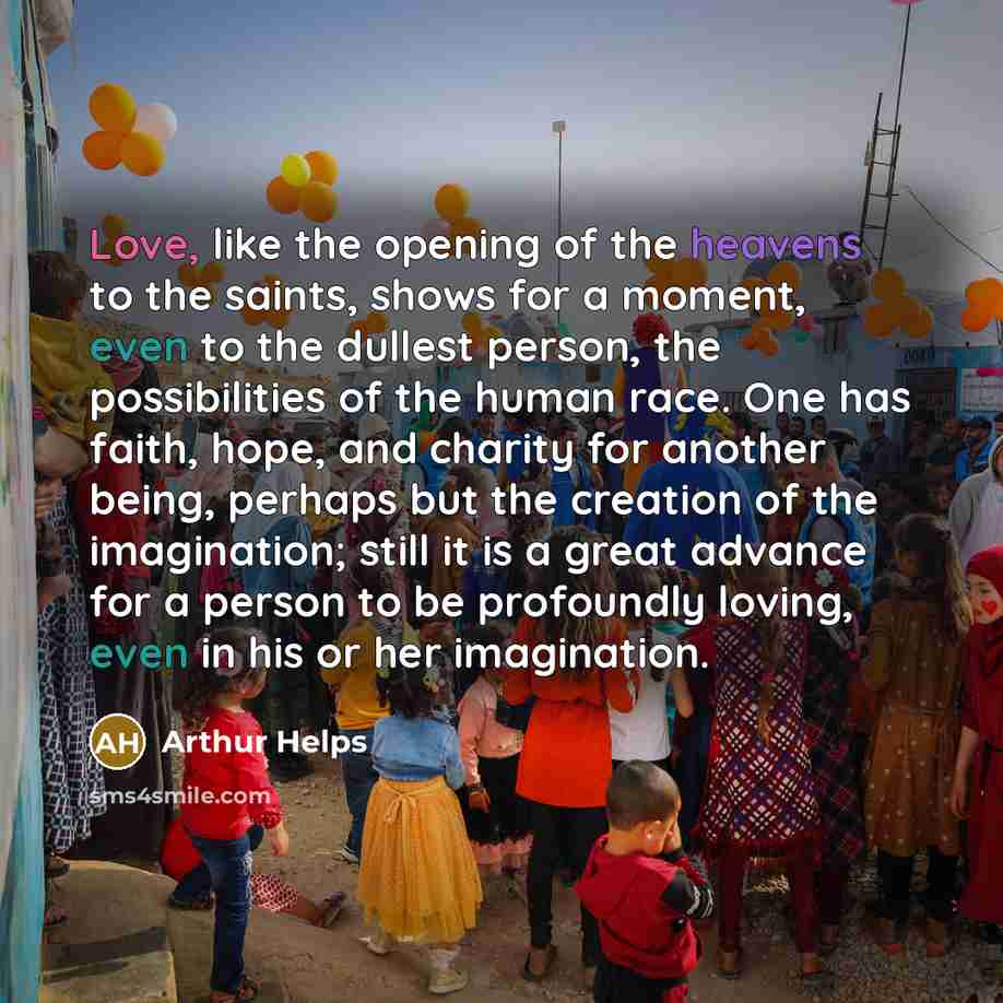 “Love, like the opening of the heavens to the saints,…” quote by Arthur Helps