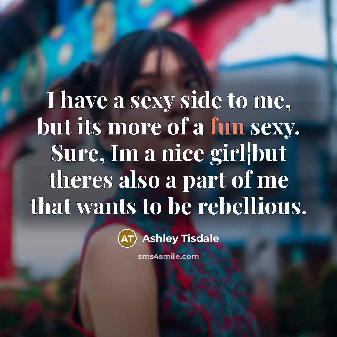 “I have a sexy side to me, but its more…” quote by Ashley Tisdale