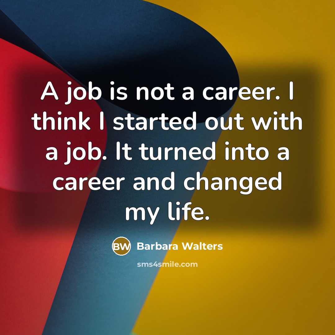 “A job is not a career. I think I started…” quote by Barbara Walters