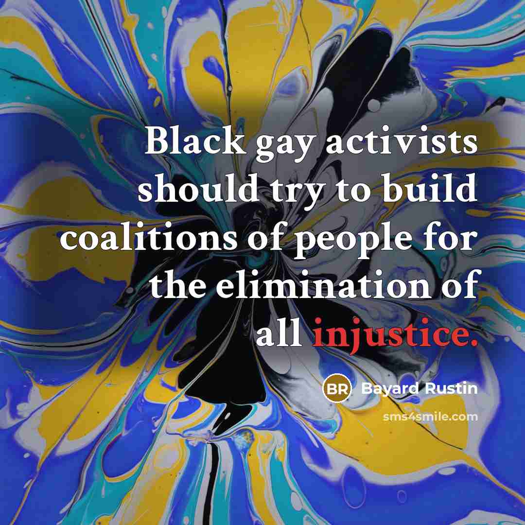 “Black gay activists should try to build coalitions of people…” quote by Bayard Rustin