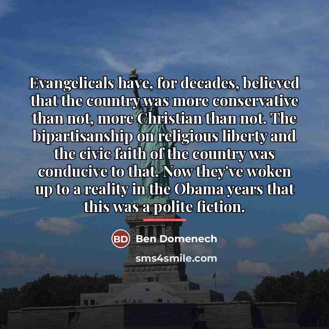 “Evangelicals have, for decades, believed that the country was more…” quote by Ben Domenech