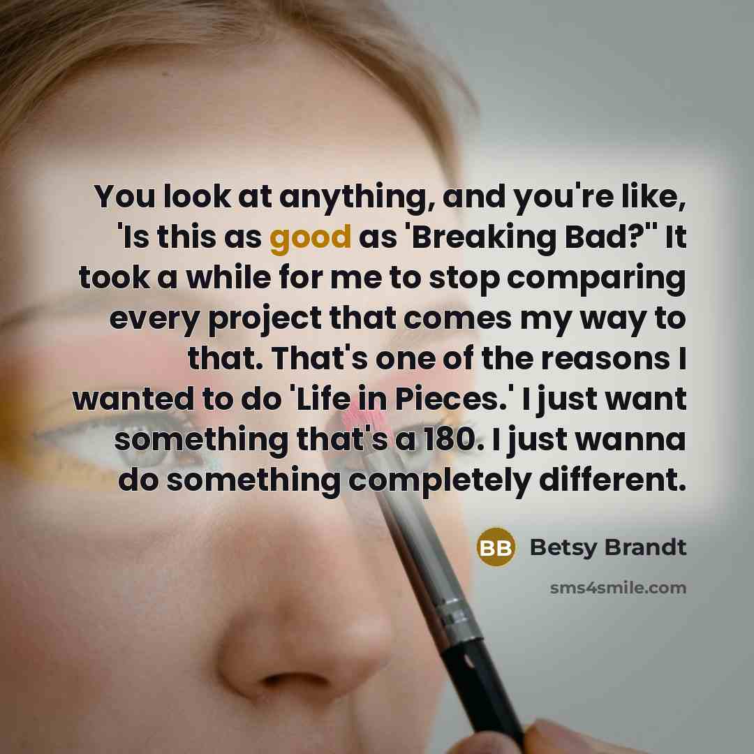 “You look at anything, and you're like, 'Is this as…” quote by Betsy Brandt