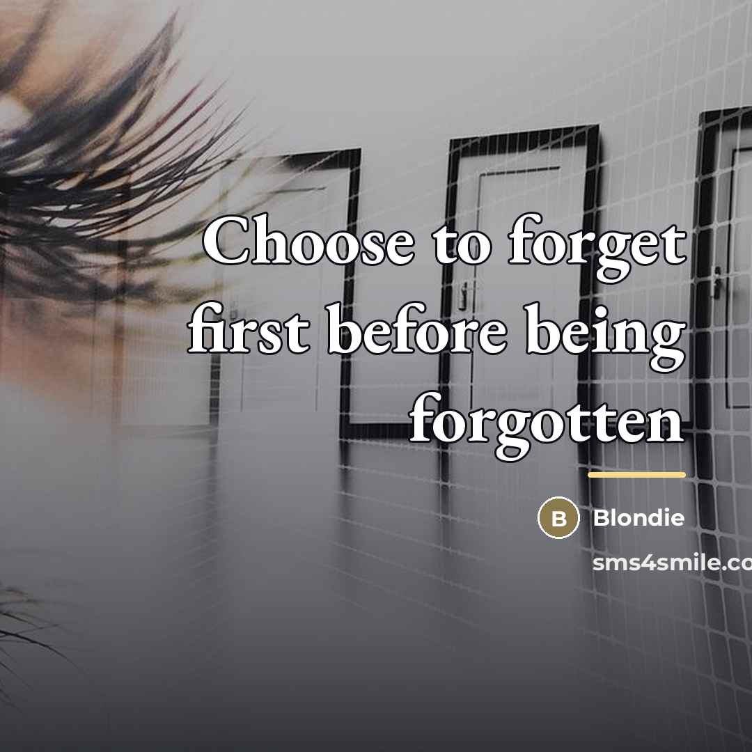 “Choose to forget first before being forgotten…” quote by Blondie