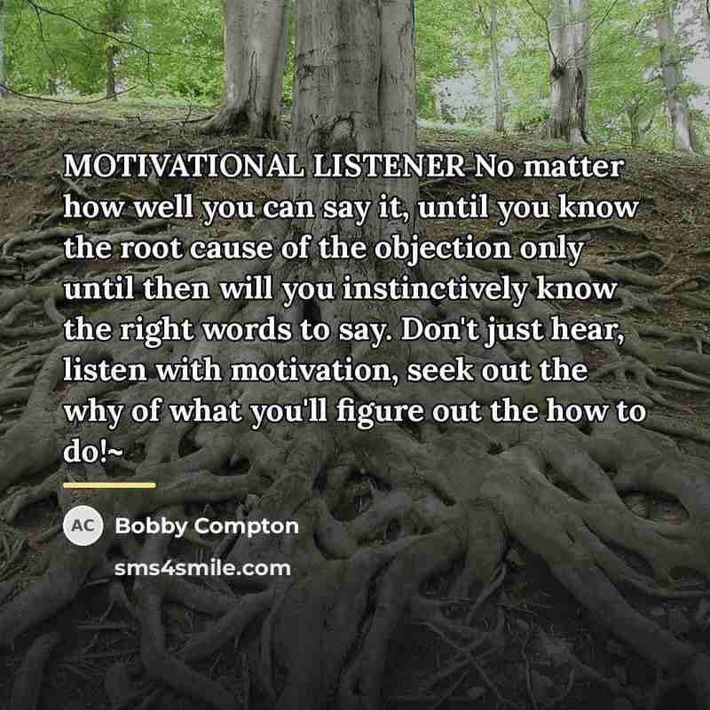 “MOTIVATIONAL LISTENER No matter how well you can say it,…” quote by Bobby Compton