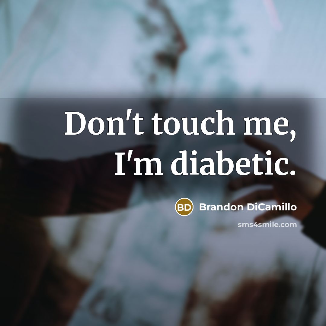 “Don't touch me, I'm diabetic.…” quote by Brandon DiCamillo