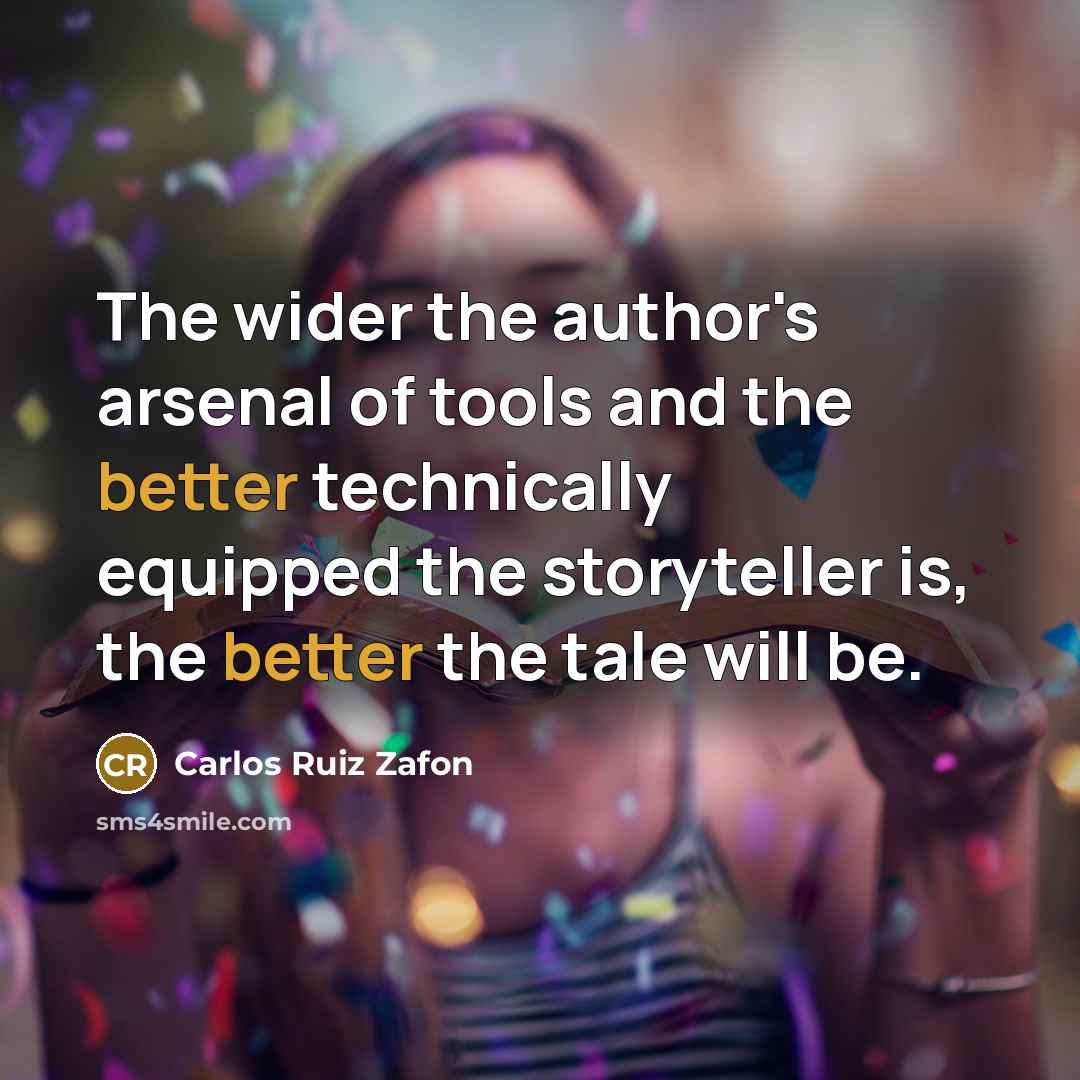 “The wider the author's arsenal of tools and the better…” quote by Carlos Ruiz Zafon