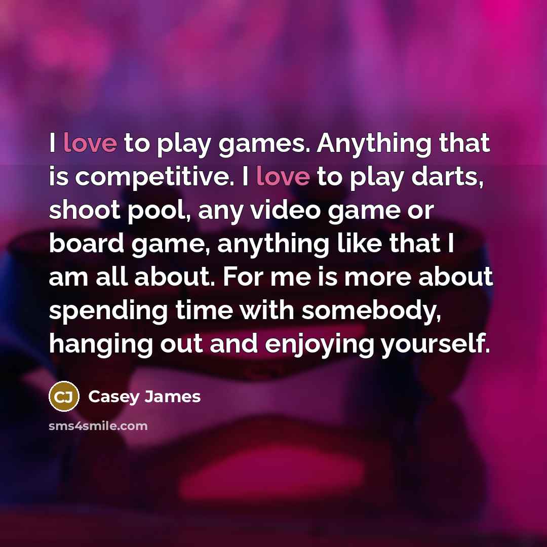 “I love to play games. Anything that is competitive. I…” quote by Casey James
