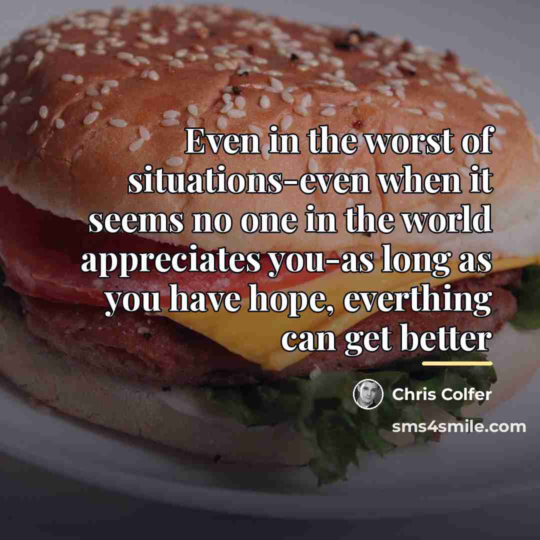 “Even in the worst of situations-even when it seems no…” quote by Chris Colfer