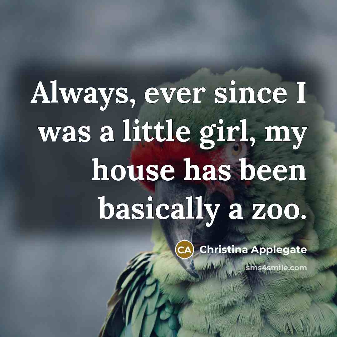 “Always, ever since I was a little girl, my house…” quote by Christina Applegate