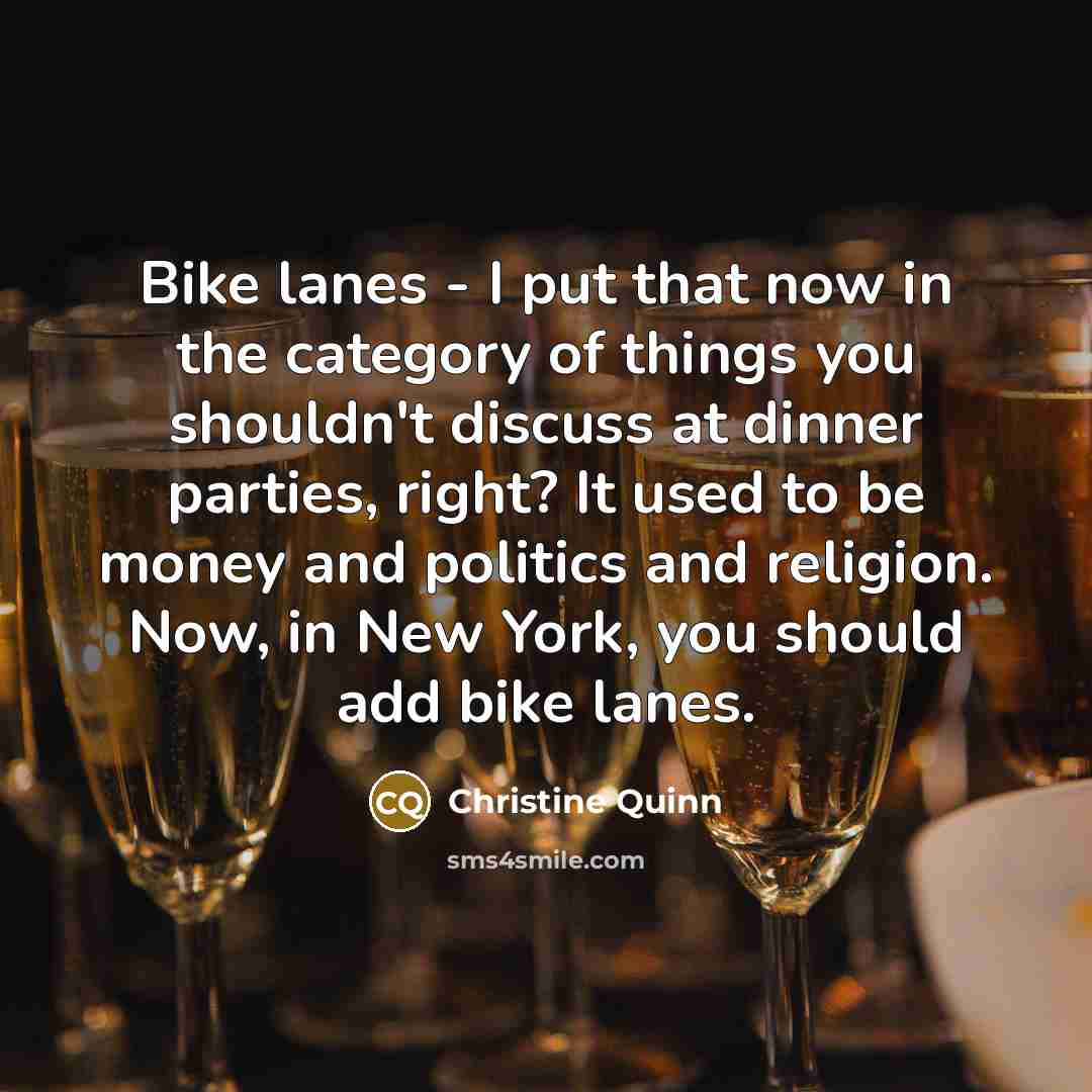 “Bike lanes - I put that now in the category…” quote by Christine Quinn