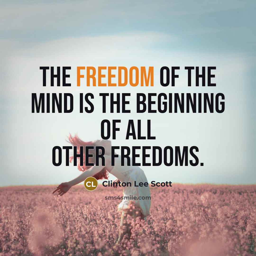 “The freedom of the mind is the beginning of all…” quote by Clinton Lee Scott
