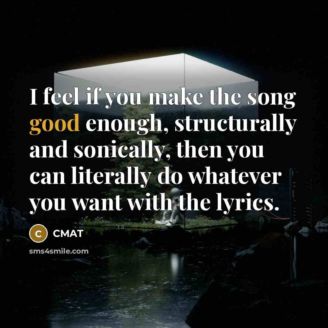 “I feel if you make the song good enough, structurally…” quote by CMAT
