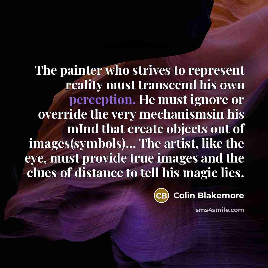 “The painter who strives to represent reality must transcend his…” quote by Colin Blakemore
