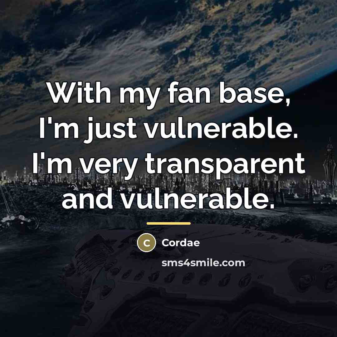 “With my fan base, I'm just vulnerable. I'm very transparent…” quote by Cordae