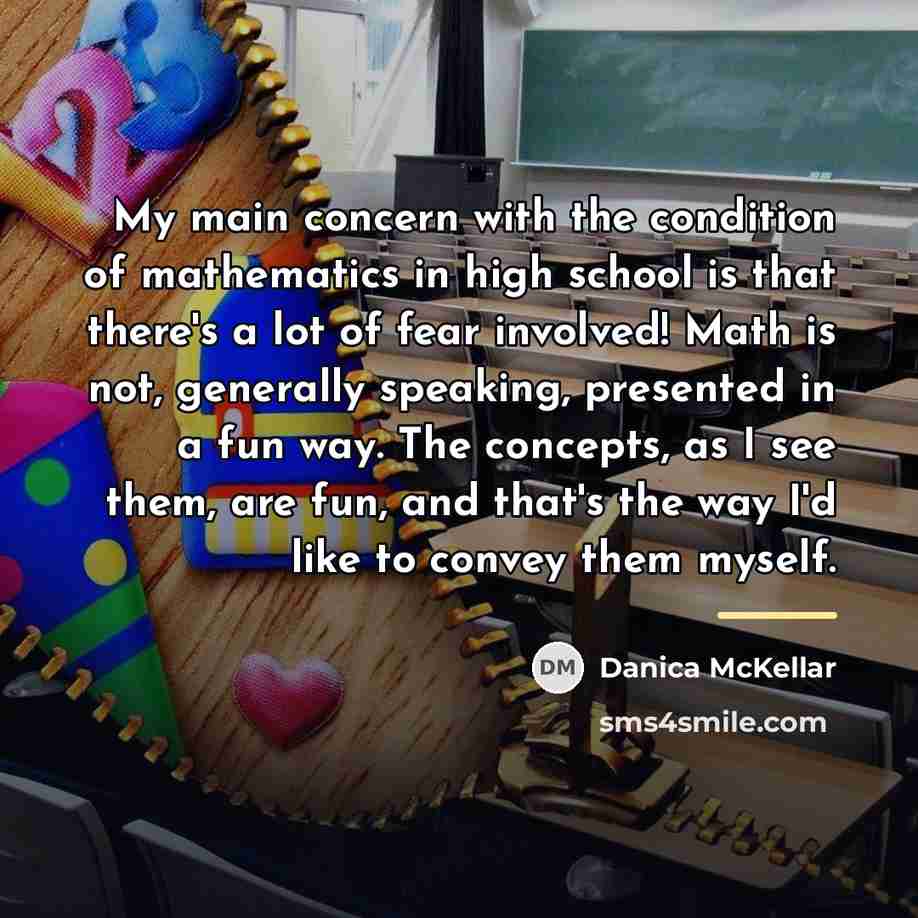 “My main concern with the condition of mathematics in high…” quote by Danica McKellar