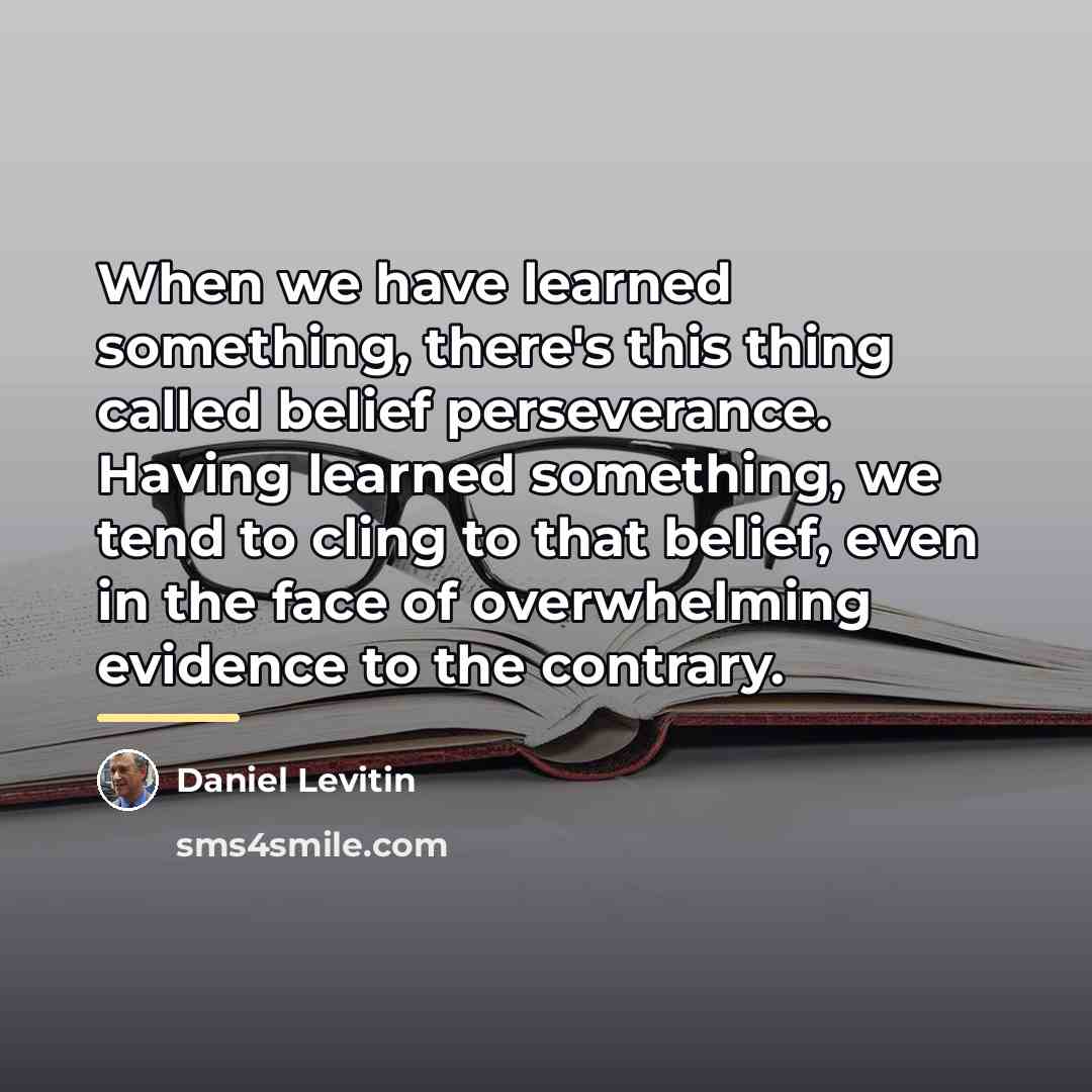 “When we have learned something, there's this thing called belief…” quote by Daniel Levitin