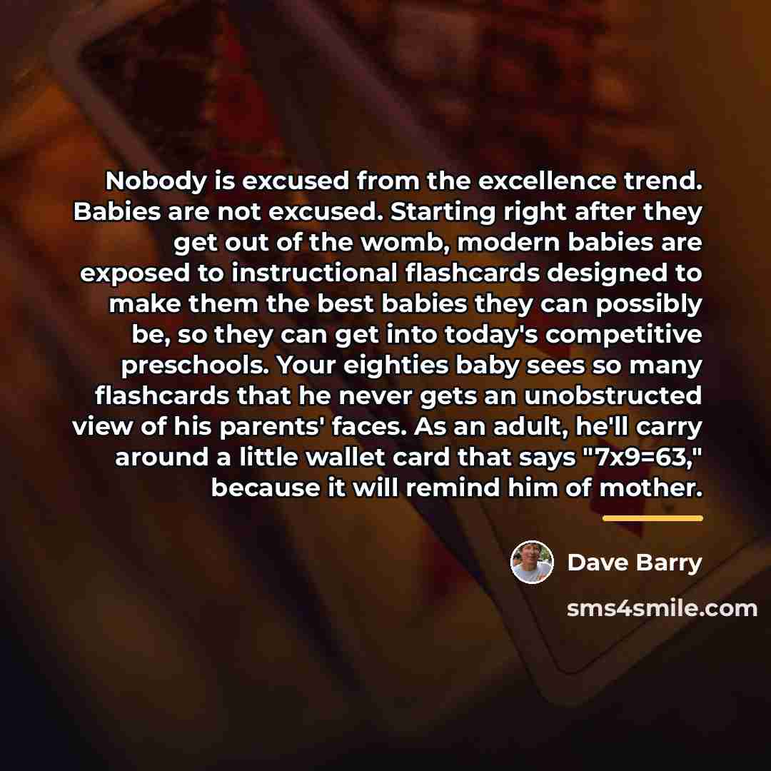 “Nobody is excused from the excellence trend. Babies are not…” quote by Dave Barry