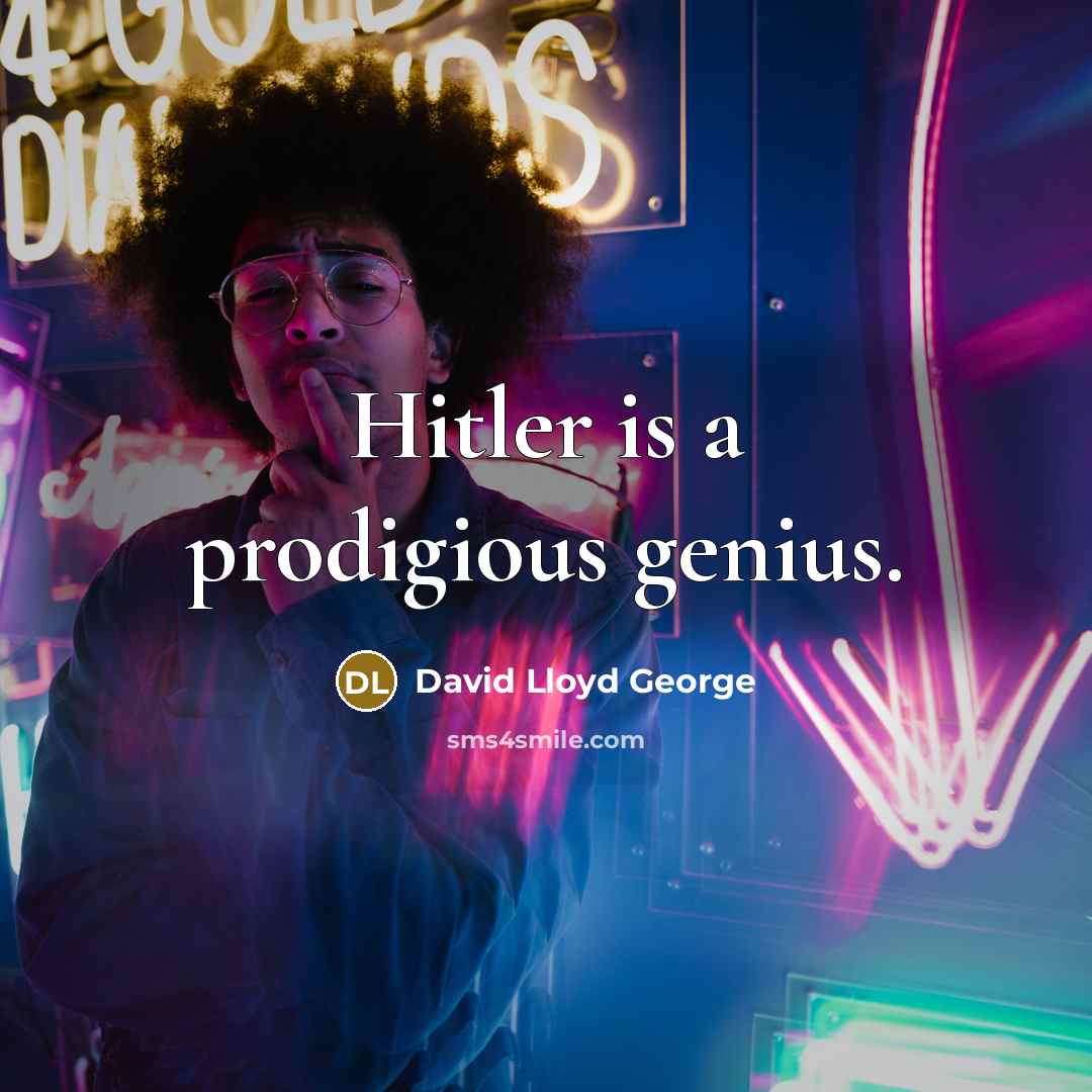 “Hitler is a prodigious genius.…” quote by David Lloyd George