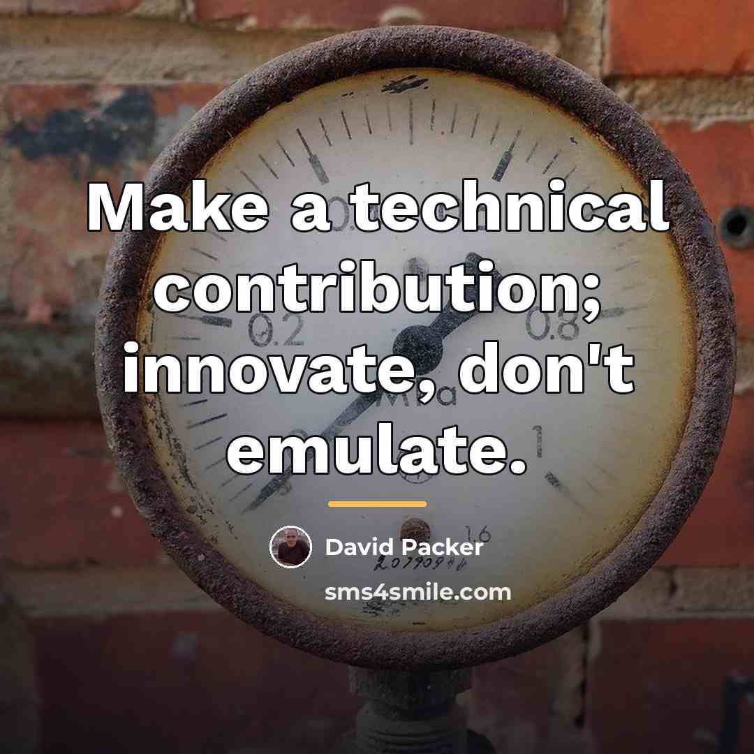 “Make a technical contribution; innovate, don't emulate.…” quote by David Packer