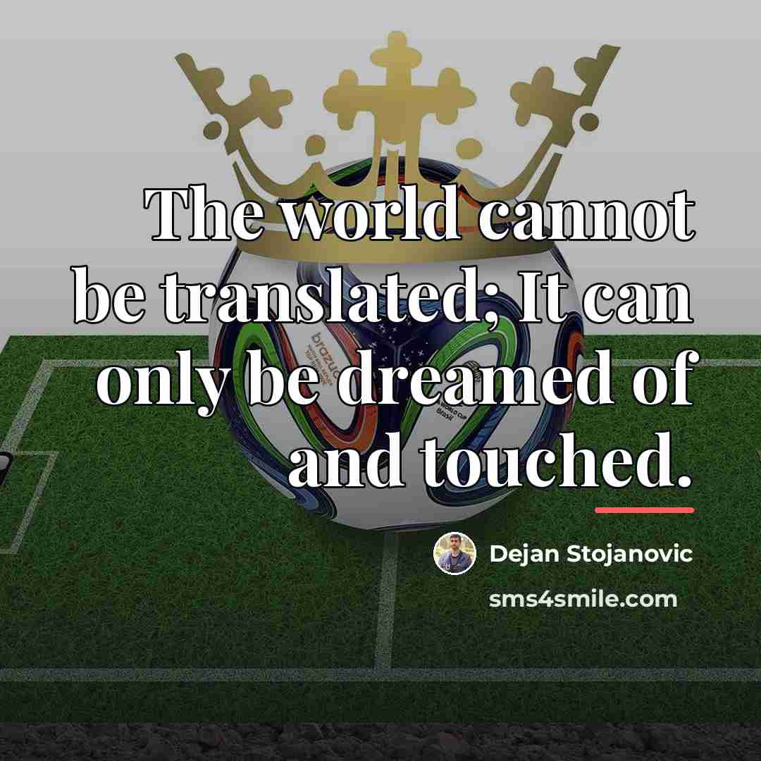 “The world cannot be translated; It can only be dreamed…” quote by Dejan Stojanovic