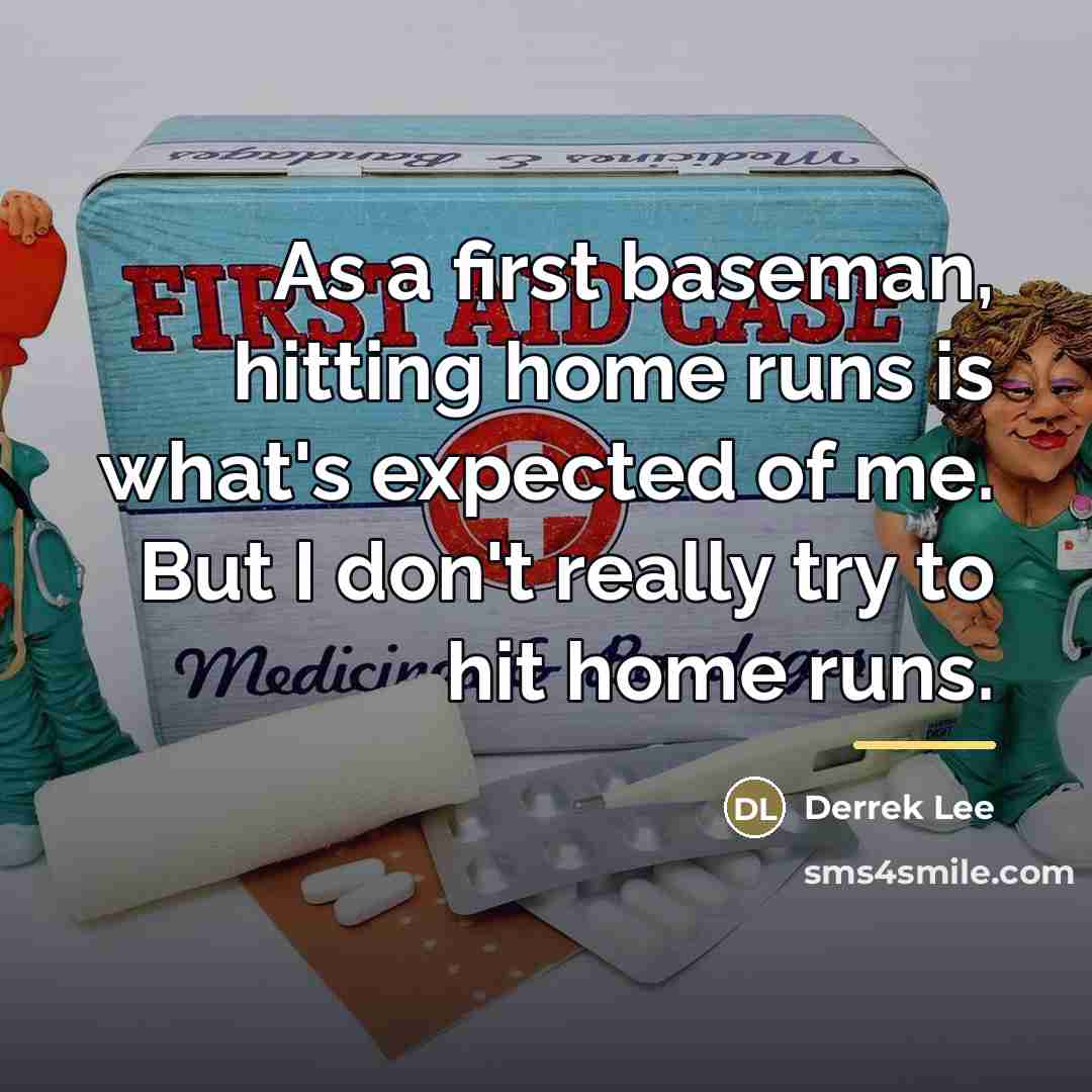 “As a first baseman, hitting home runs is what's expected…” quote by Derrek Lee