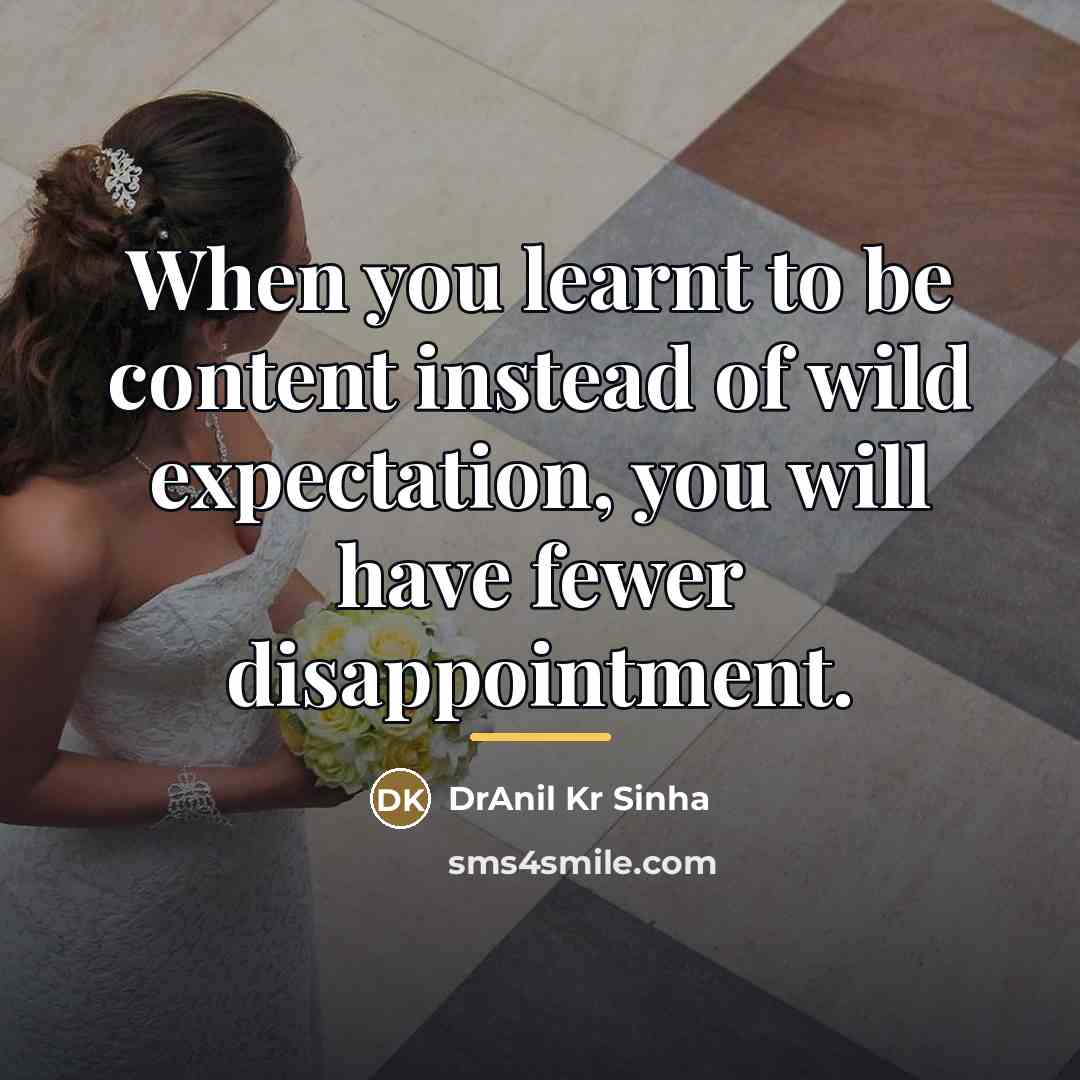 “When you learnt to be content instead of wild expectation,…” quote by DrAnil Kr Sinha