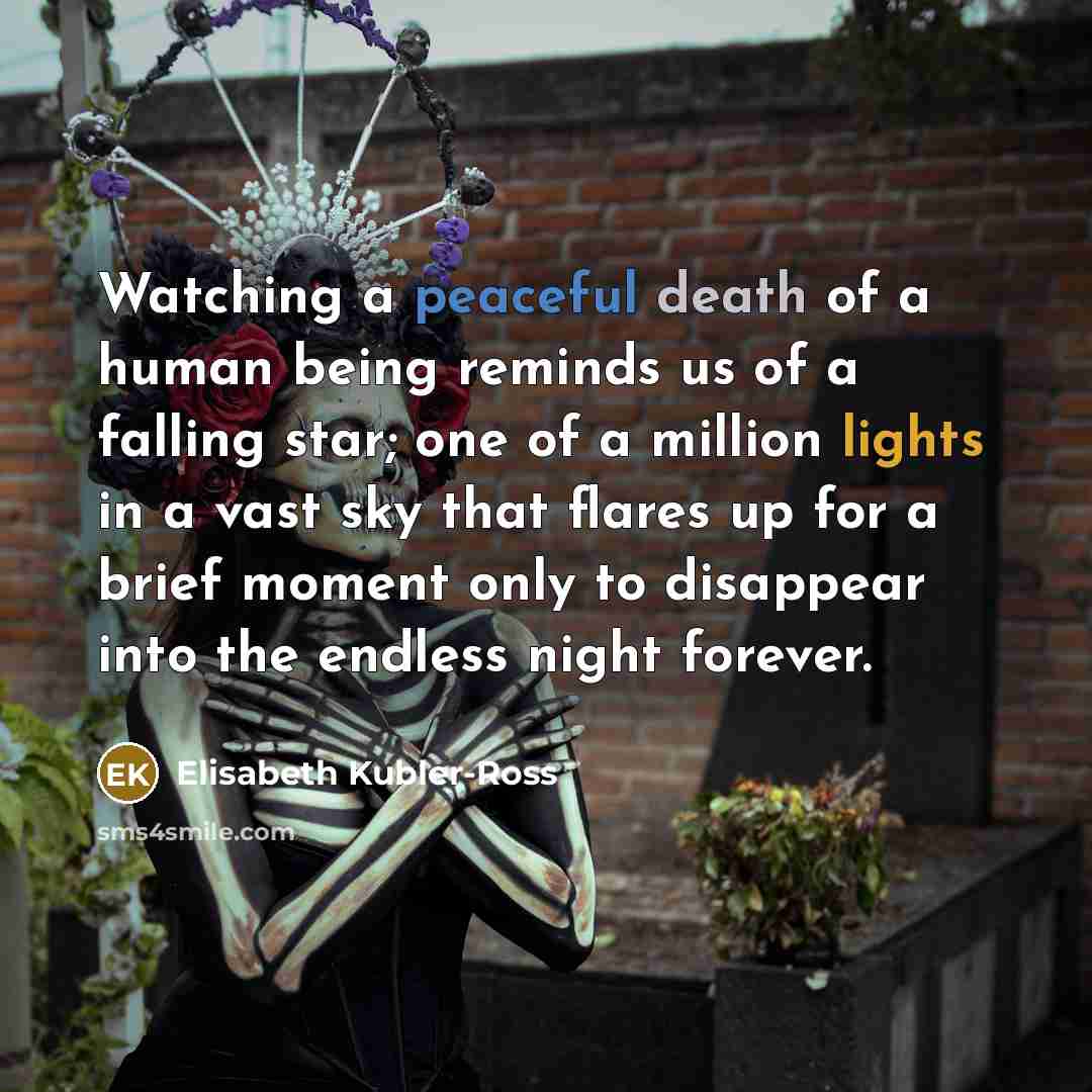 “Watching a peaceful death of a human being reminds us…” quote by Elisabeth Kubler-Ross