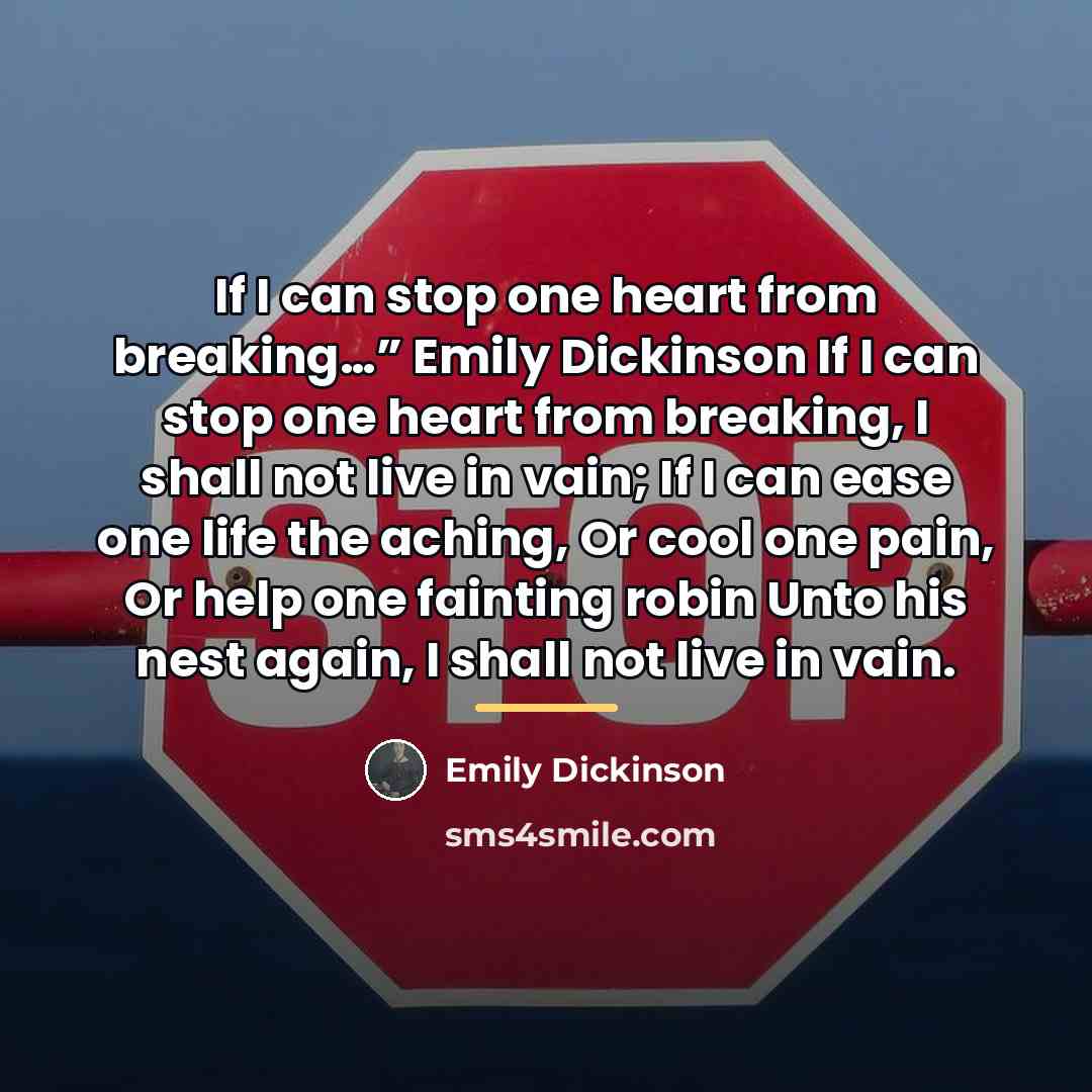 “If I can stop one heart from breaking…” Emily Dickinson…” quote by Emily Dickinson