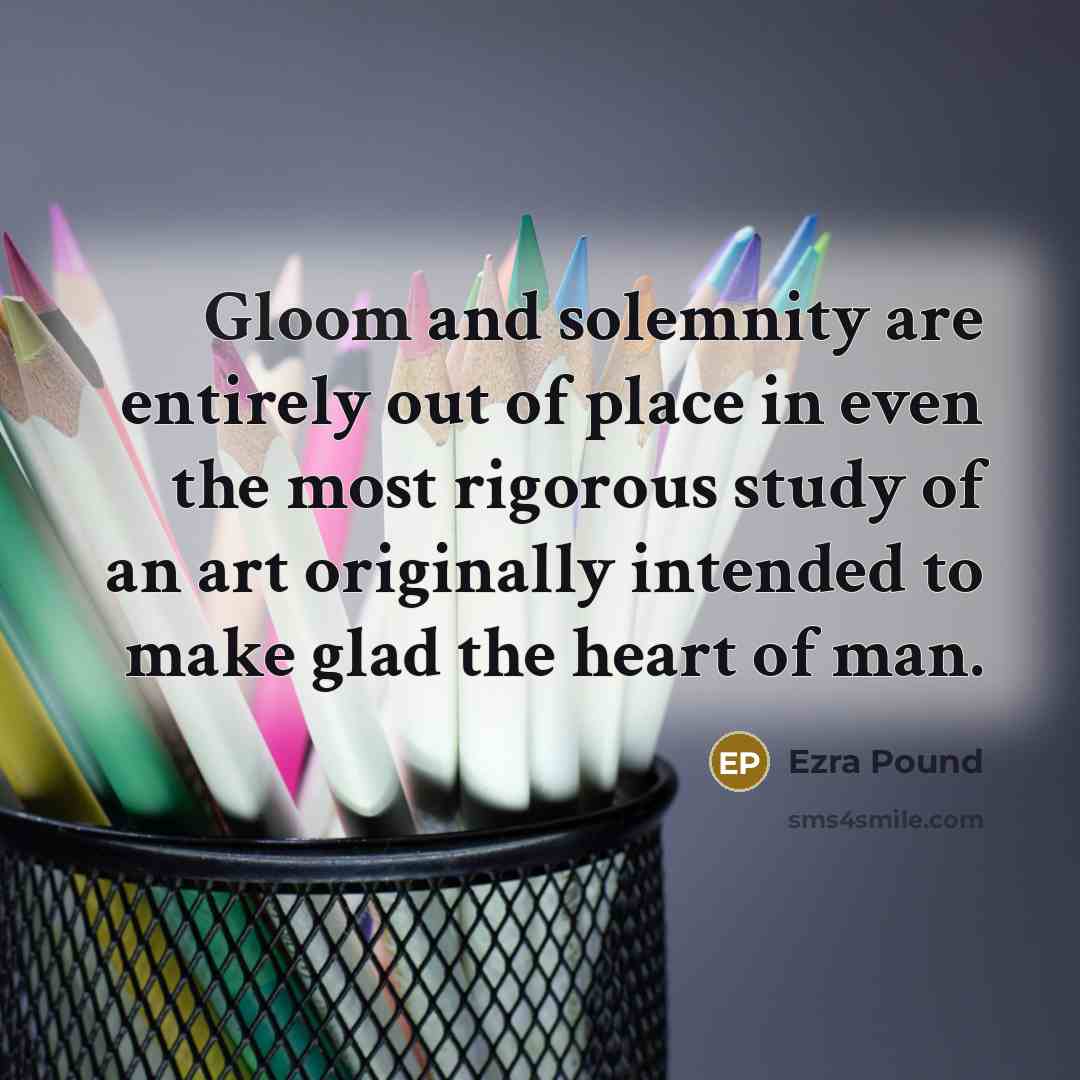 “Gloom and solemnity are entirely out of place in even…” quote by Ezra Pound