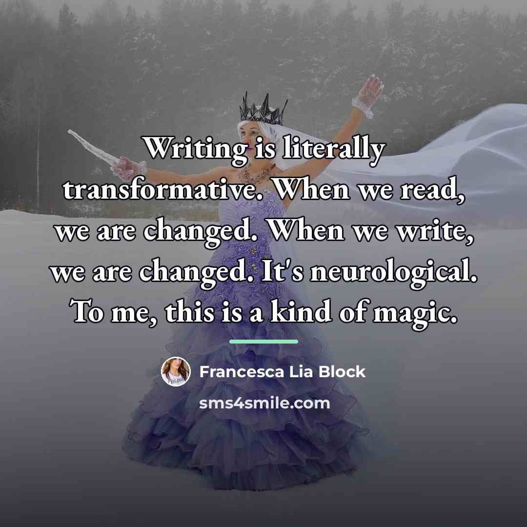 “Writing is literally transformative. When we read, we are changed.…” quote by Francesca Lia Block