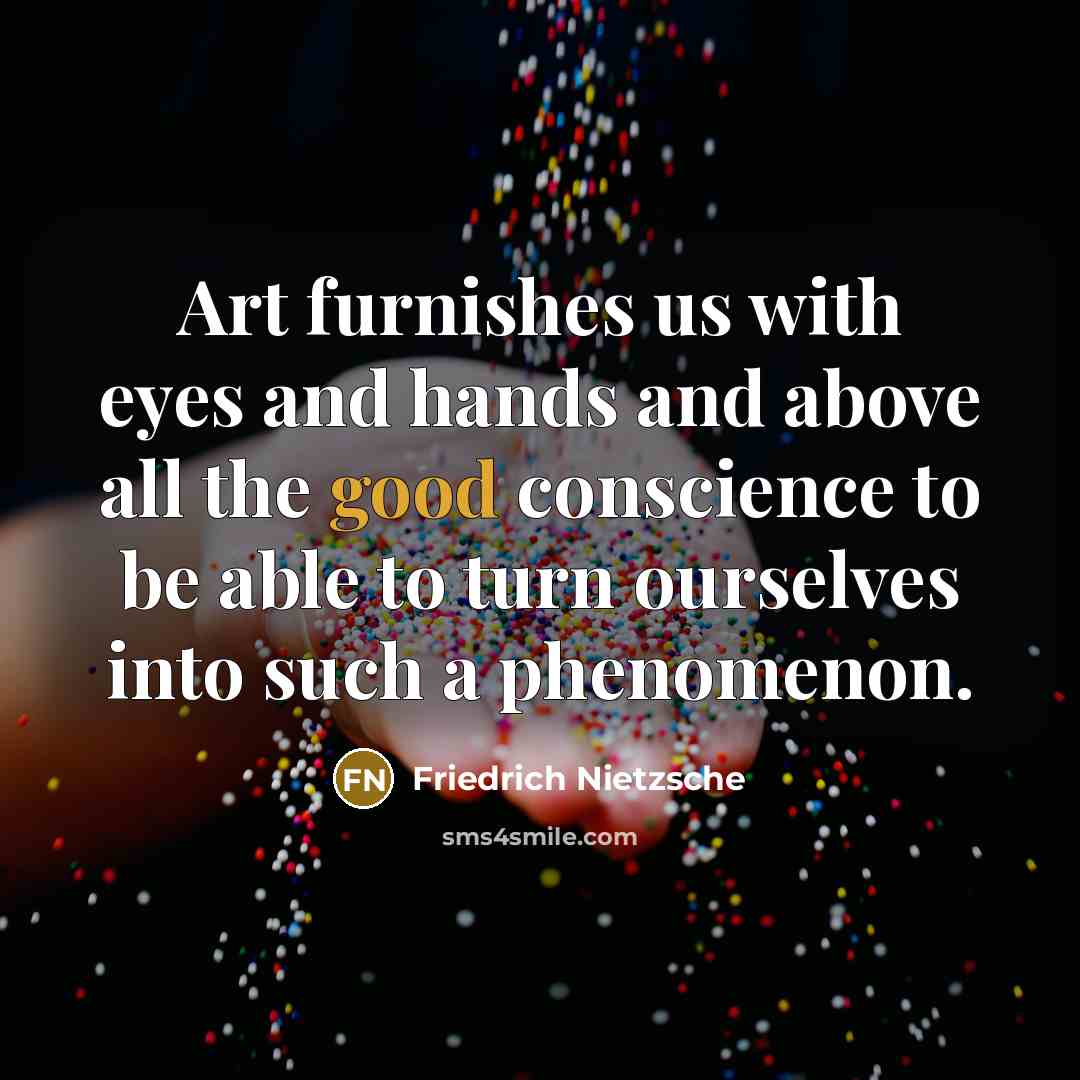 “Art furnishes us with eyes and hands and above all…” quote by Friedrich Nietzsche