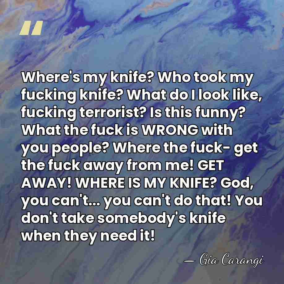 Where's my knife? Who took my fucking knife? What do I look&hellip; - Gia Carangi