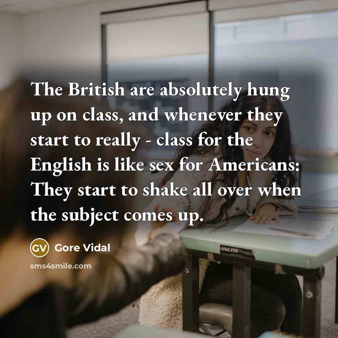 “The British are absolutely hung up on class, and whenever…” quote by Gore Vidal
