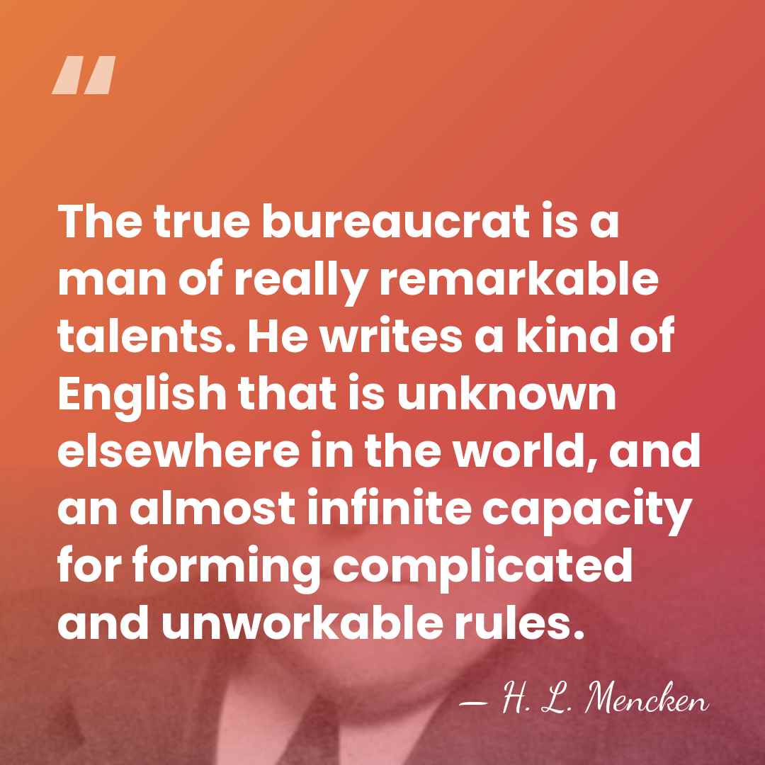 The true bureaucrat is a man of really remarkable talents. He writes&hellip; - H. L. Mencken