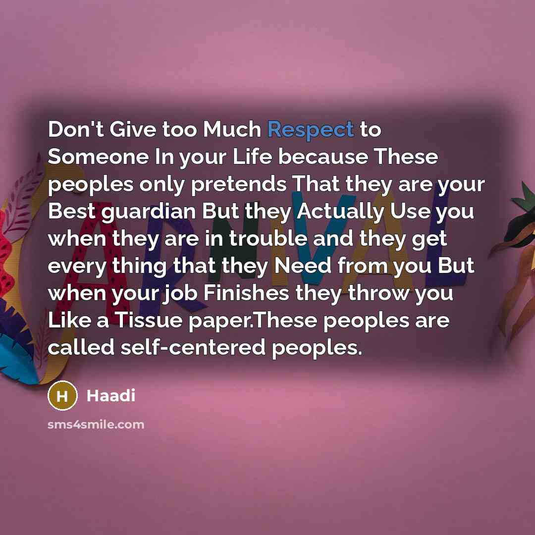 “Don't Give too Much Respect to Someone In your Life…” quote by Haadi