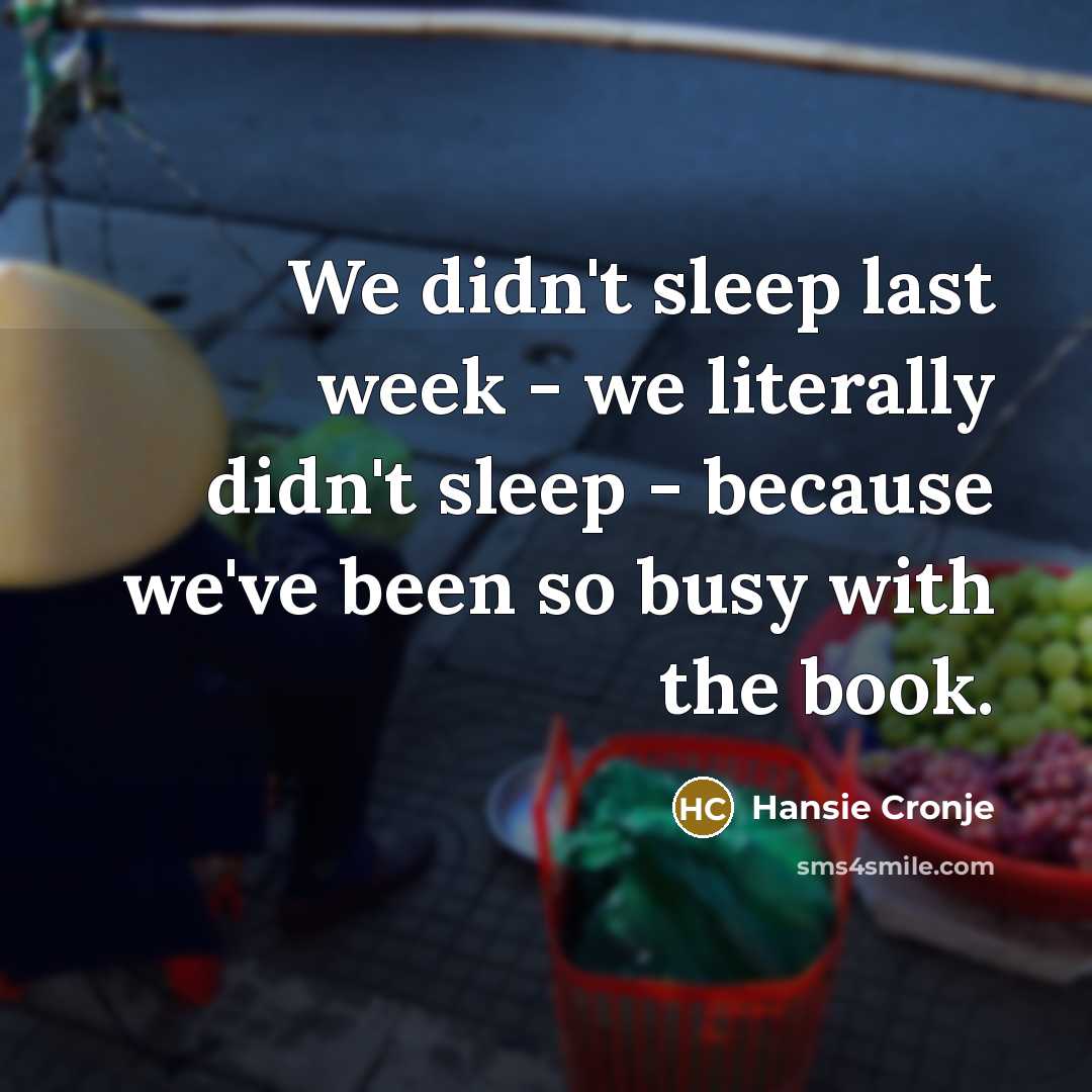 “We didn't sleep last week - we literally didn't sleep…” quote by Hansie Cronje