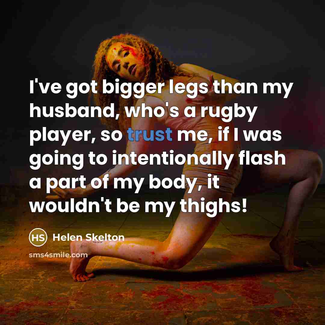 “I've got bigger legs than my husband, who's a rugby…” quote by Helen Skelton