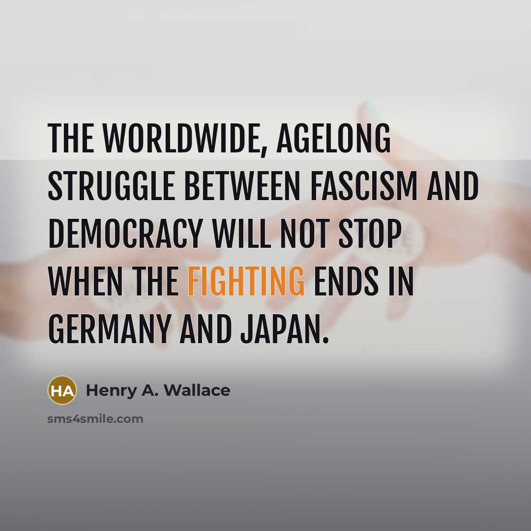 “The worldwide, agelong struggle between fascism and democracy will not…” quote by Henry A. Wallace