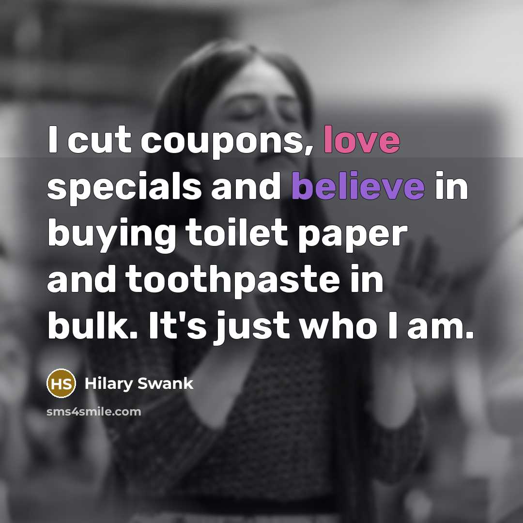 “I cut coupons, love specials and believe in buying toilet…” quote by Hilary Swank