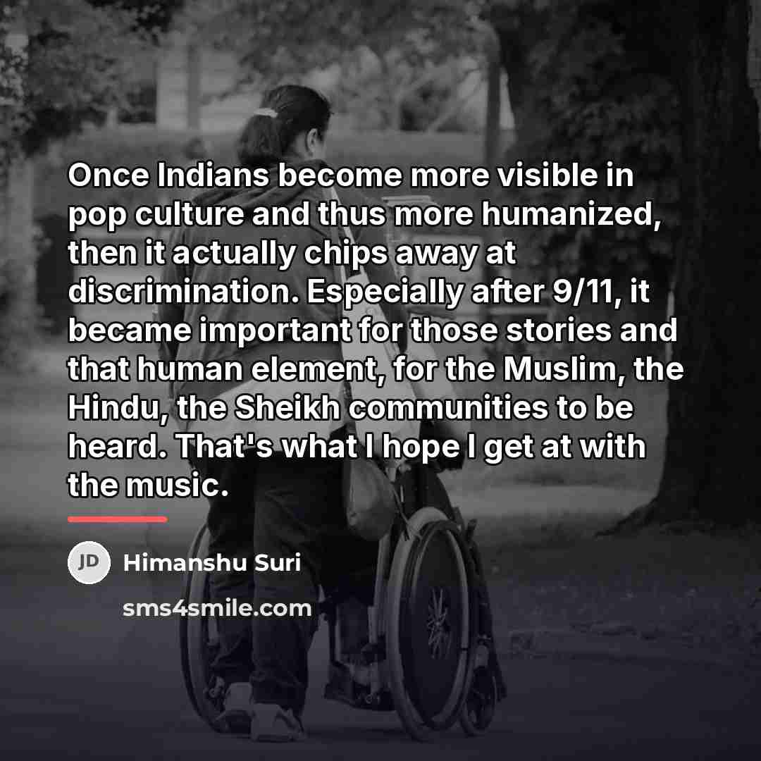 “Once Indians become more visible in pop culture and thus…” quote by Himanshu Suri