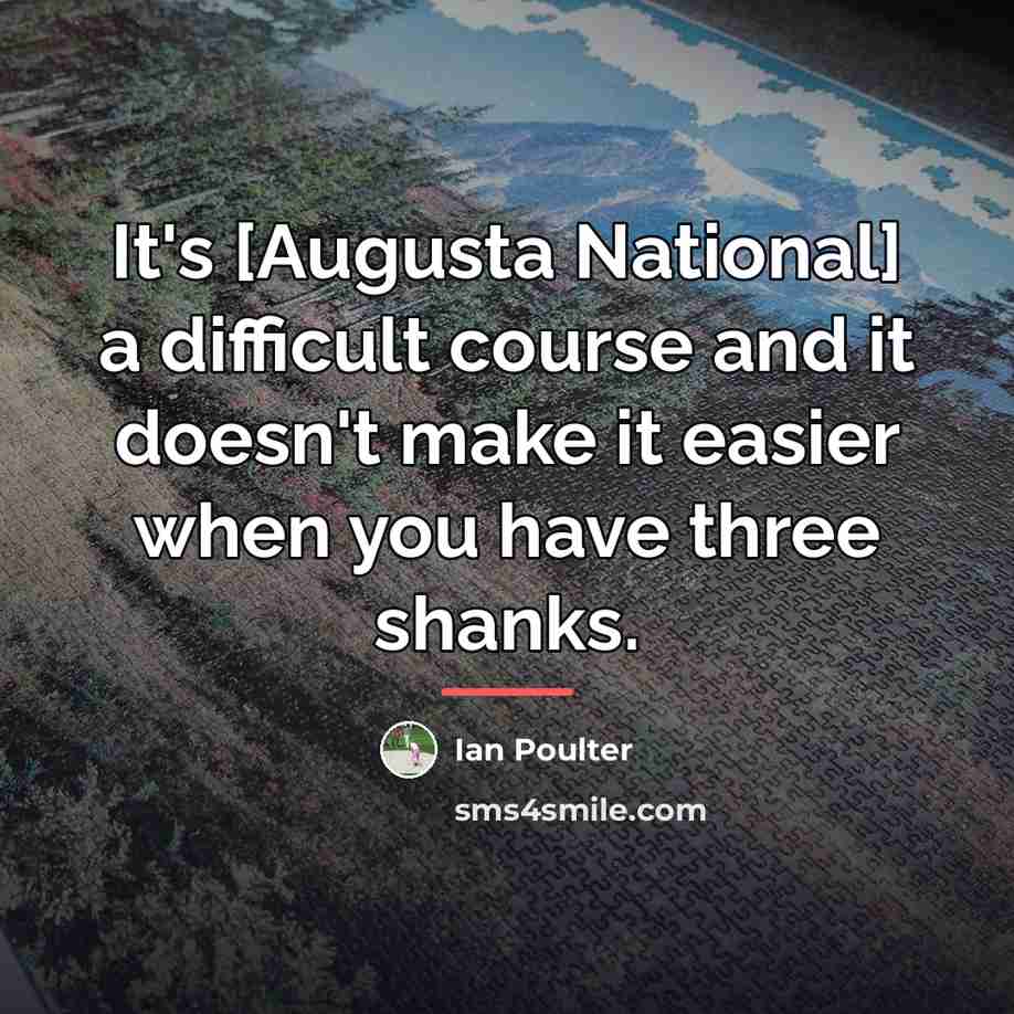 “It's [Augusta National] a difficult course and it doesn't make…” quote by Ian Poulter