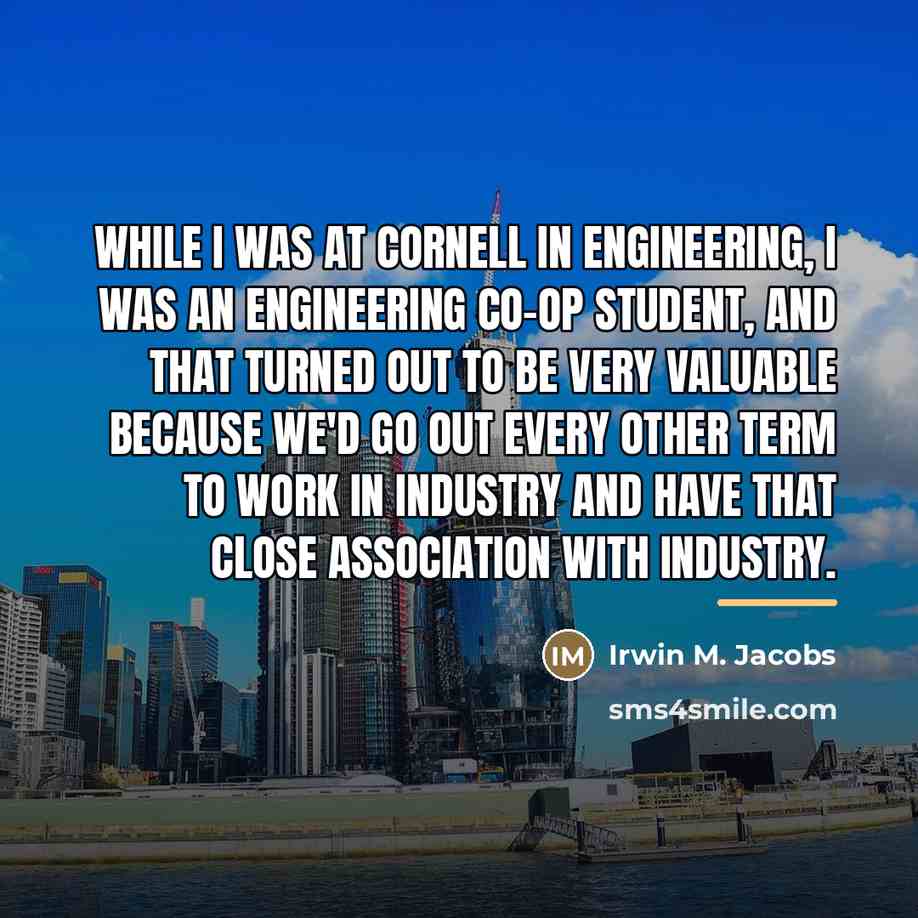 “While I was at Cornell in engineering, I was an…” quote by Irwin M. Jacobs