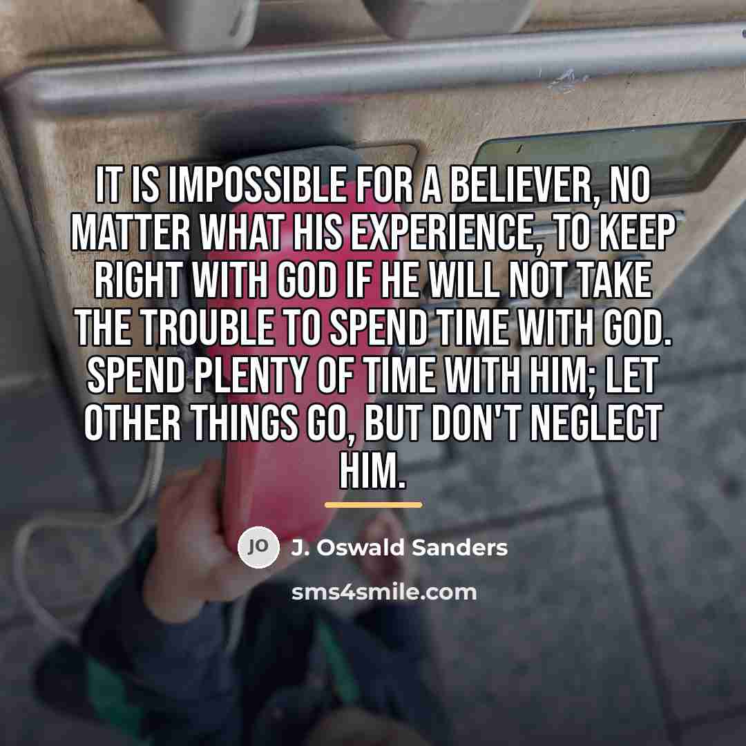 “It is impossible for a believer, no matter what his…” quote by J. Oswald Sanders