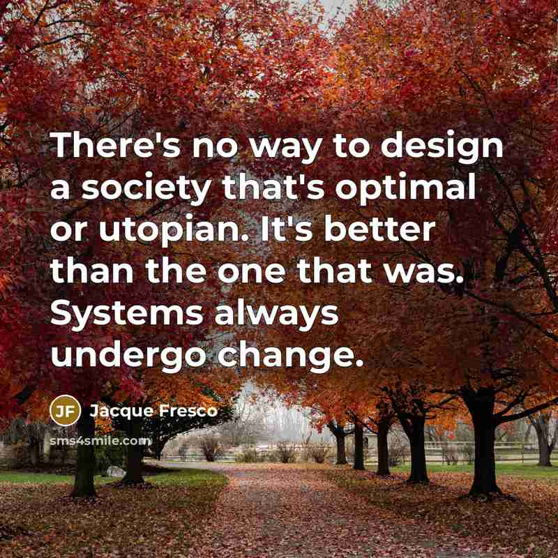 “There's no way to design a society that's optimal or…” quote by Jacque Fresco
