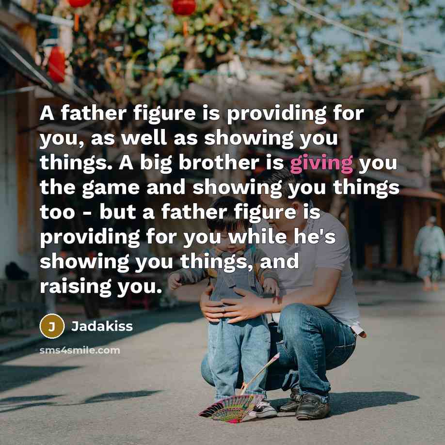 “A father figure is providing for you, as well as…” quote by Jadakiss