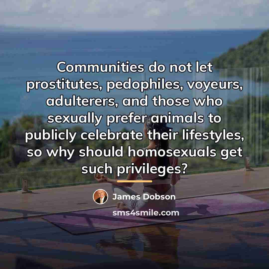 “Communities do not let prostitutes, pedophiles, voyeurs, adulterers, and those…” quote by James Dobson