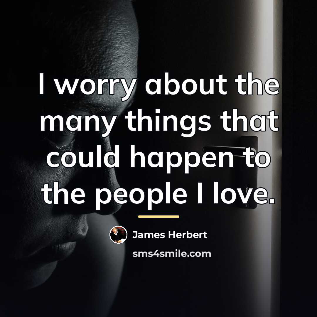 “I worry about the many things that could happen to…” quote by James Herbert