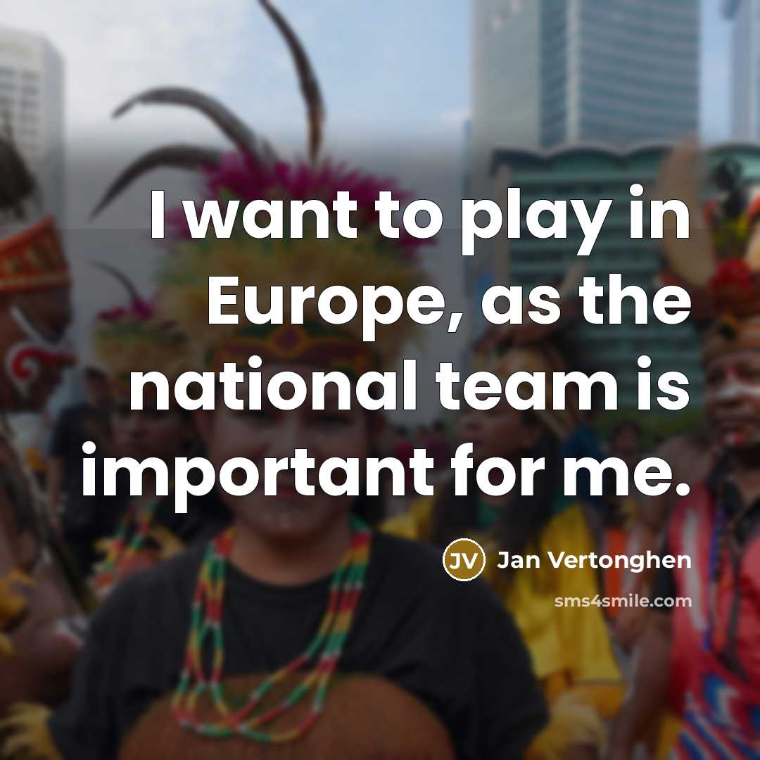 “I want to play in Europe, as the national team…” quote by Jan Vertonghen